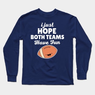 I Just Hope Both Teams Have Fun Football Long Sleeve T-Shirt